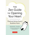 The Zen Guide to Opening Your Heart: Practical Advice from a Zen Buddhist Monk - Hardcover