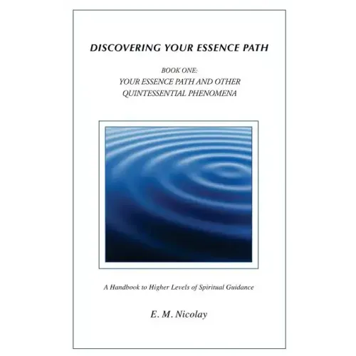 Discovering Your Essence Path Book One: Your Essence Path And Other Quintessential Phenomena: A Handbook To Higher Levels Of Spiritual Guidance - Paperback | Books | Wiccan Center