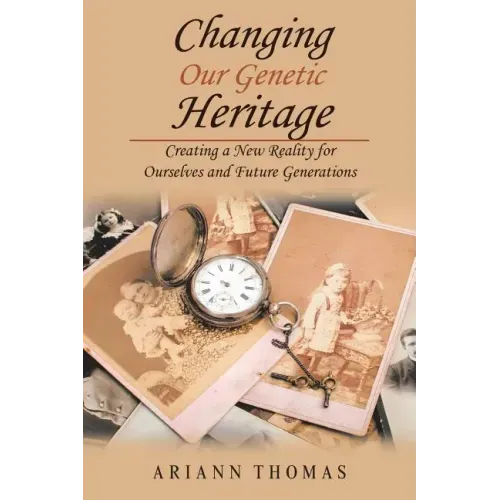 Changing Our Genetic Heritage: Creating a New Reality for Ourselves and Future Generations - Paperback | Books | Wiccan Center