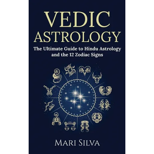 Vedic Astrology: The Ultimate Guide to Hindu Astrology and the 12 Zodiac Signs - Hardcover | Books | Wiccan Center