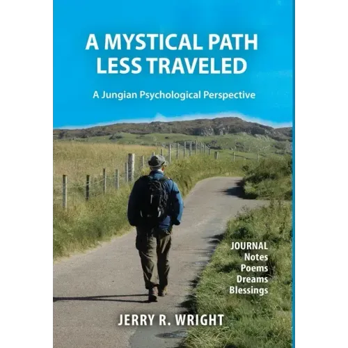 A Mystical Path Less Traveled: A Jungian Psychological Perspective - Journal Notes, Poems, Dreams, and Blessings - Hardcover