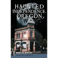 Haunted Independence, Oregon - Hardcover | Books | Wiccan Center