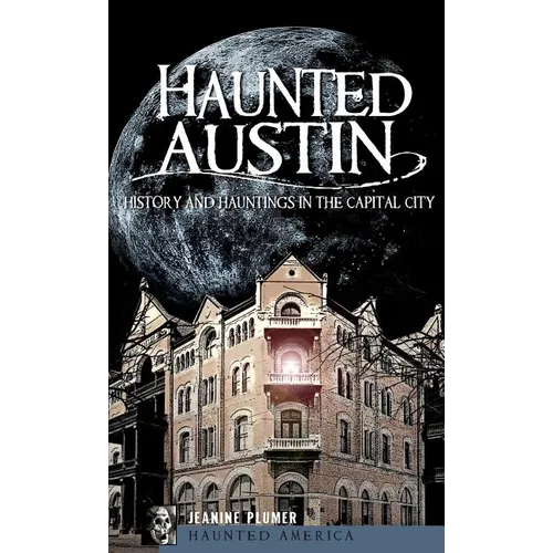 Haunted Austin: History and Hauntings in the Captial City - Hardcover | Books | Wiccan Center