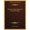 The Book of Black Magic and Ceremonial Magic - Paperback | Books | Wiccan Center