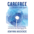 Carefree, It Starts With Open: An Invitation to Come Out of Hiding and Embrace Your Super, Natural Self - Paperback | Books | Wiccan Center