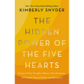 The Hidden Power of the Five Hearts: Empower Your Thoughts, Balance Your Emotions, and Unlock Vibrant Health and Abundance - Paperback