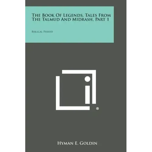 The Book of Legends, Tales from the Talmud and Midrash, Part 1: Biblical Period - Paperback | Books | Wiccan Center