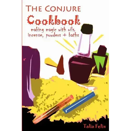 The Conjure Cookbook: Making Magic with Oils, Incense, Powders and Baths - Paperback | Books | Wiccan Center