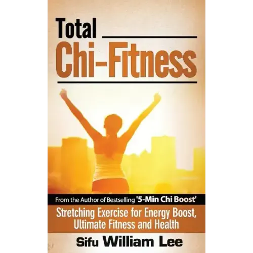 Total Chi Fitness Stretching Exercise for Energy Boost, Ultimate Fitness and Health