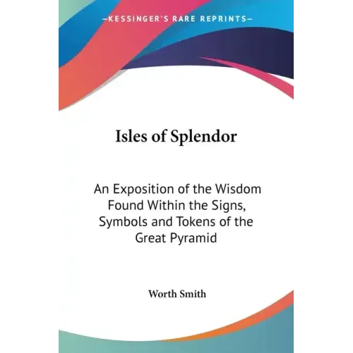 Isles of Splendor: An Exposition of the Wisdom Found Within the Signs, Symbols and Tokens of the Great Pyramid - Paperback | Books | Wiccan Center