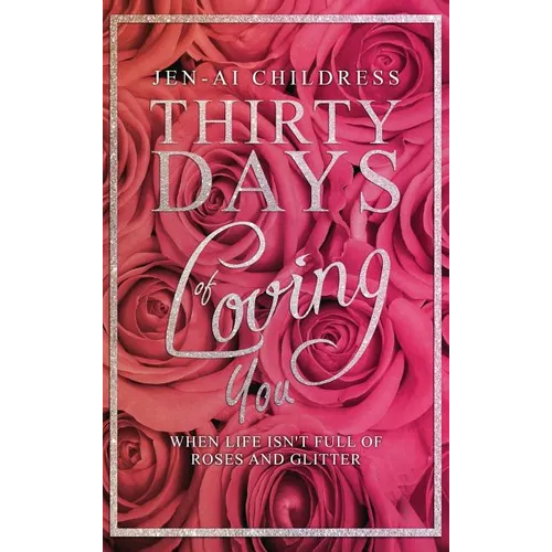 Thirty Days of Loving You: When Life Isn't Full of Roses and Glitter - Hardcover | Books | Wiccan Center