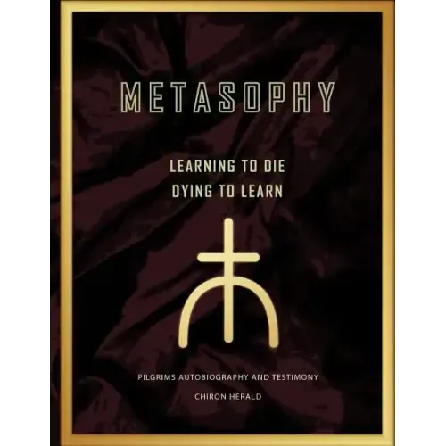 Metasophy Learning to Die-Dying to Learn: Pilgrims Autobiography and Testimony - Paperback | Books | Wiccan Center