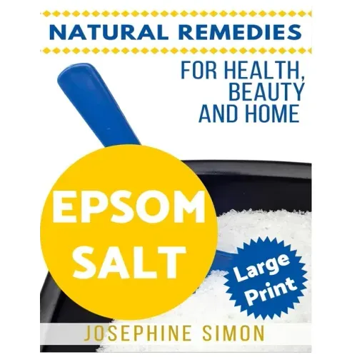 Epsom Salt ***Large Print Edition***: Natural Remedies for Health, Beauty and Home - Paperback