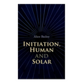 Initiation, Human and Solar: A Treatise on Theosophy and Esotericism - Paperback | Books | Wiccan Center