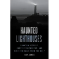 Haunted Lighthouses: Phantom Keepers, Ghostly Shipwrecks, and Sinister Calls from the Deep - Paperback | Books | Wiccan Center