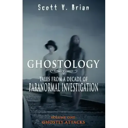 Ghostology: Ghostly Attacks: Tales from a Decade of Paranormal Investigation - Paperback | Books | Wiccan Center