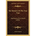 The Mystery Of The True Vine: Meditations For A Month (1898) - Paperback