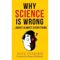 WHY SCIENCE IS WRONG...About Almost Everything - Hardcover | Books | Wiccan Center