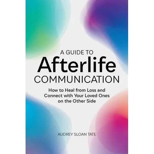 A Guide to Afterlife Communication: How to Heal from Loss and Connect with Your Loved Ones on the Other Side - Paperback | Books | Wiccan Center