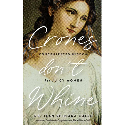 Crones Don't Whine: Concentrated Wisdom for Mature Women (Inspiration for Older Women, Aging Gracefully, Divine Feminine, Gift for Women) - Paperback | Books | Wiccan Center