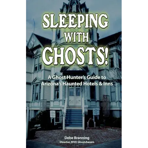 Sleeping with Ghosts!: A Ghost Hunter's Guide to Arizona's Haunted Hotels and Inns - Hardcover | Books | Wiccan Center