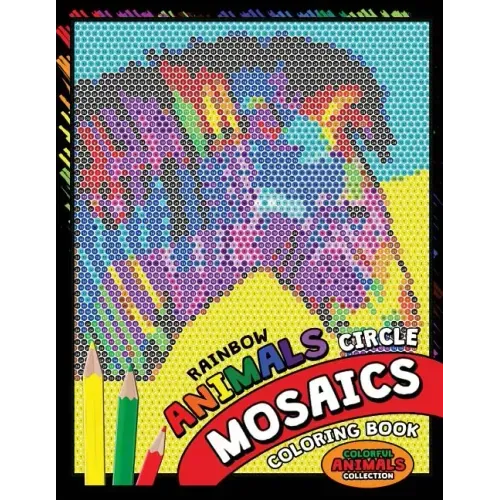 Rainbow Animals Circle Mosaics Coloring Book: Colorful Nature Flowers and Animals Coloring Pages Color by Number Puzzle (Coloring Books for Grown-Ups)