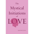 The Mystical Initiations of Love - Paperback | Books | Wiccan Center