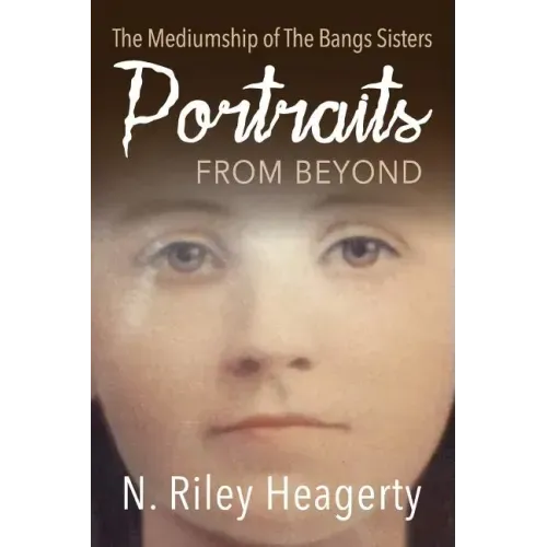 Portraits From Beyond: The Mediumship of the Bangs Sisters - Paperback | Books | Wiccan Center
