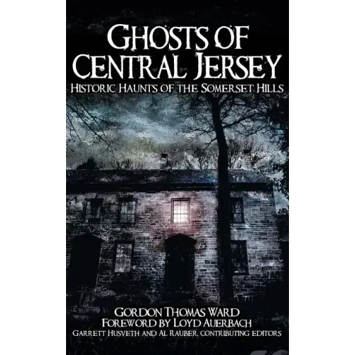 Ghosts of Central Jersey: Historic Haunts of the Somerset Hills - Hardcover | Books | Wiccan Center