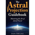 The Astral Projection Guidebook: Mastering the Art of Astral Travel - Paperback | Books | Wiccan Center