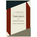 Theurgy, or the Hermetic Practice; A Treatise on Spiritual Alchemy - Paperback