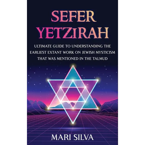 Sefer Yetzirah: Ultimate Guide to Understanding the Earliest Extant Work on Jewish Mysticism that Was Mentioned in the Talmud - Hardcover | Books | Wiccan Center