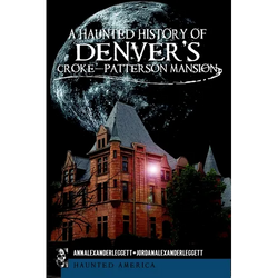 A Haunted History of Denver's Croke-Patterson Mansion - Paperback | Books | Wiccan Center