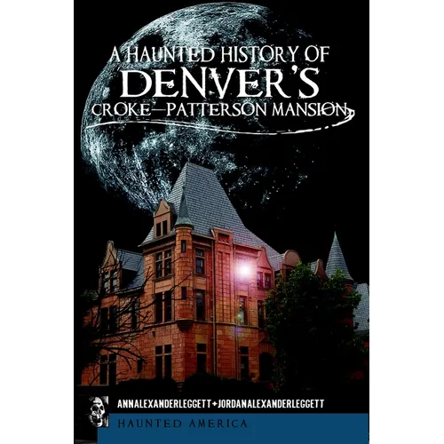 A Haunted History of Denver's Croke-Patterson Mansion - Paperback | Books | Wiccan Center