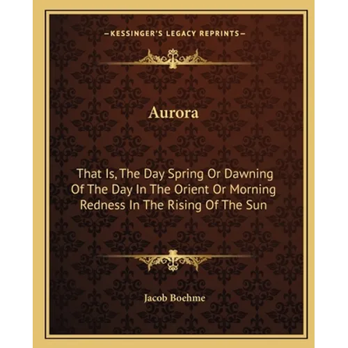 Aurora: That Is, The Day Spring Or Dawning Of The Day In The Orient Or Morning Redness In The Rising Of The Sun - Paperback | Books | Wiccan Center