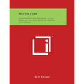 Mental Cure: Illustrating the Influence of the Mind on the Body, Both in Health and Disease - Paperback | Books | Wiccan Center