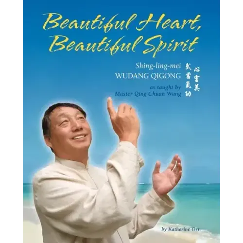 Beautiful Heart, Beautiful Spirit (Shing-Ling-Mei Wudang Qigong as Taught by Master Qing Chuan Wang) - Paperback