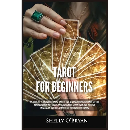 Tarot For Beginners: Master the Art of Psychic Tarot Reading, Learn the Secrets to Understanding Tarot Cards and Their Meanings, Learn the History, Sy - Paperback | Books | Wiccan Center