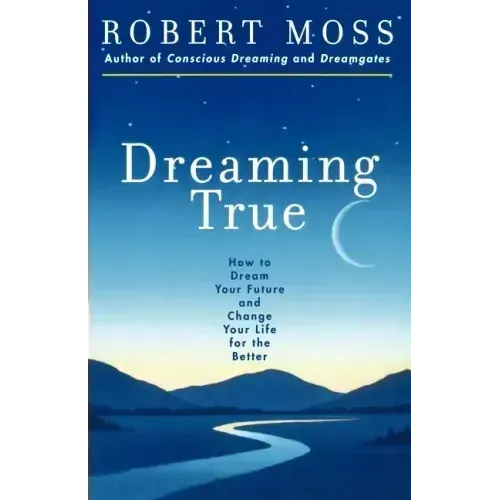 Dreaming True: How to Dream Your Future and Change Your Life for the Better - Paperback | Books | Wiccan Center