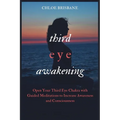 Third Eye Awakening: Open Your Third Eye Chakra with Guided Meditation to Increase Awareness and Consciousness - Paperback