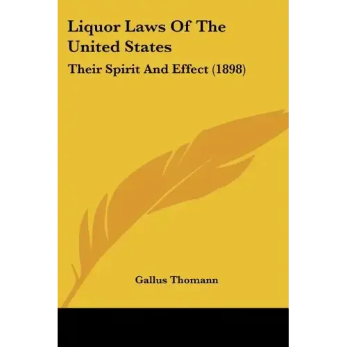 Liquor Laws Of The United States: Their Spirit And Effect (1898) - Paperback | Books | Wiccan Center