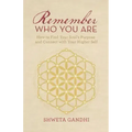 Remember Who You Are: How to Find Your Soul's Purpose and Connect with Your Higher Self - Paperback