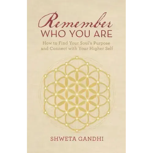 Remember Who You Are: How to Find Your Soul's Purpose and Connect with Your Higher Self - Paperback