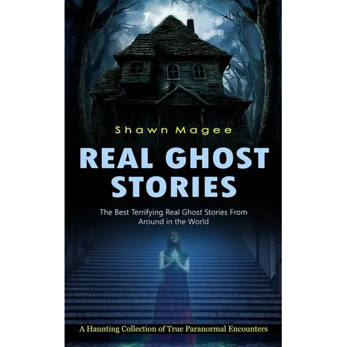 Real Ghost Stories: The Best Terrifying Real Ghost Stories From Around in the World (A Haunting Collection of True Paranormal Encounters) - Paperback | Books | Wiccan Center