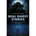 Real Ghost Stories: The Best Terrifying Real Ghost Stories From Around in the World (A Haunting Collection of True Paranormal Encounters) - Paperback | Books | Wiccan Center