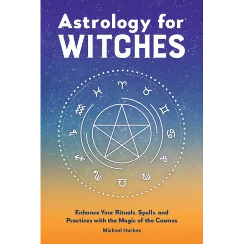 Astrology for Witches: Enhance Your Rituals, Spells, and Practices with the Magic of the Cosmos - Hardcover | Books | Wiccan Center