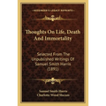 Thoughts On Life, Death And Immortality: Selected From The Unpublished Writings Of Samuel Smith Harris (1891) - Paperback | Books | Wiccan Center