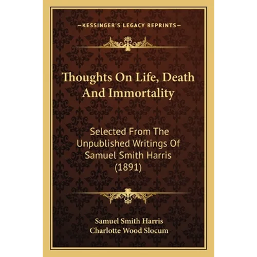 Thoughts On Life, Death And Immortality: Selected From The Unpublished Writings Of Samuel Smith Harris (1891) - Paperback | Books | Wiccan Center