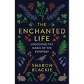The Enchanted Life: Unlocking the Magic of the Everyday - Paperback | Books | Wiccan Center