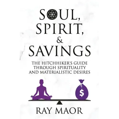 Soul, Spirit & Savings: The Hitchhiker's Guide Through Spirituality and Materialistic Desires - Paperback | Books | Wiccan Center